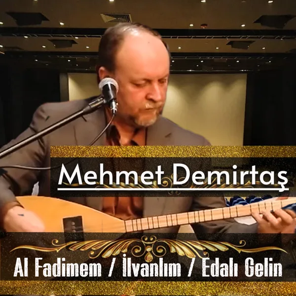 Al Fadimem / İlvanlım / Edalı Gelin — Mehmet Demirtaş