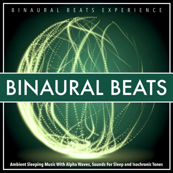 Alpha Waves For Stress Relief — Binaural Beats Experience, Binaural Beats Sleep & Binaural Beats