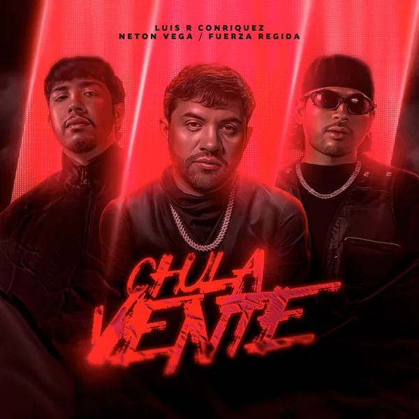 Chula Vente — Luis R Conriquez, Fuerza Regida & Neton Vega