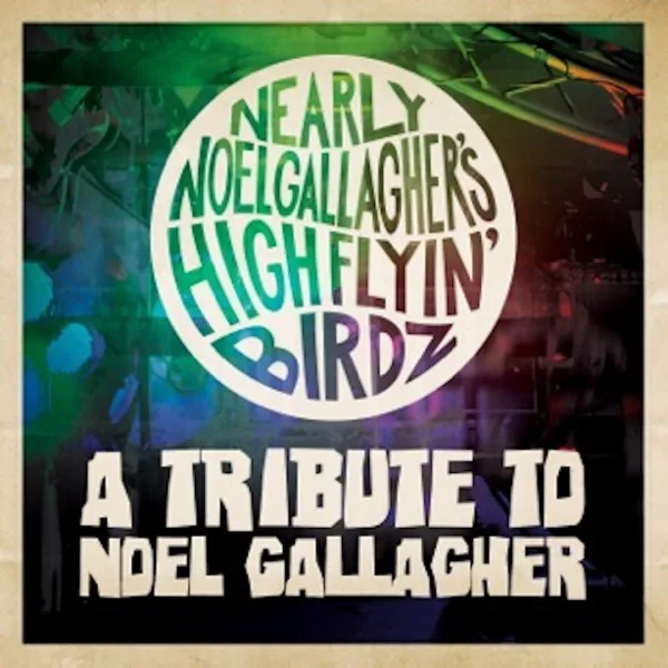 Dont't Look Back in Anger — Nearly Noel Gallagher's Highflyin Birdz