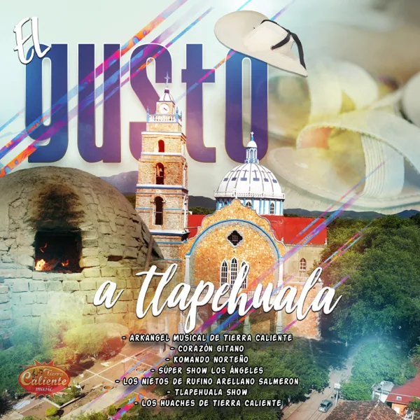 El Gusto a Tlapehuala — Arkangel Musical de Tierra Caliente, Corazón Gitano, Komando Norteño, Super Show Los Angeles, Tlapehuala Show, Los Nietos de Rufino Arellano Salmeron & Los Huaches De Tierra Caliente