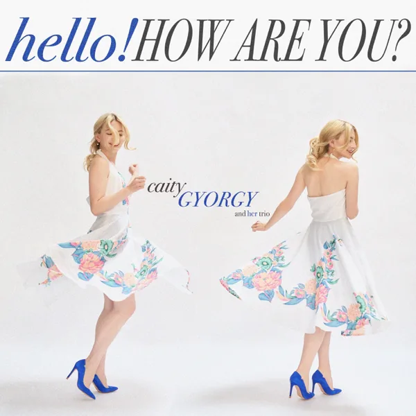 Hello! How Are You? — Caity Gyorgy