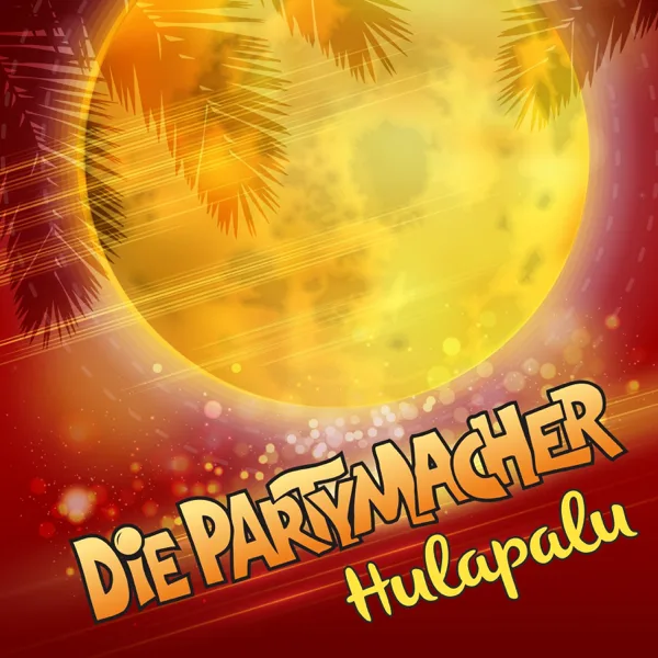 Hulapalu (Hütten-Mix) — Die Partymacher
