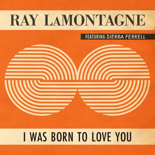 I Was Born To Love You (feat. Sierra Ferrell) — Ray LaMontagne