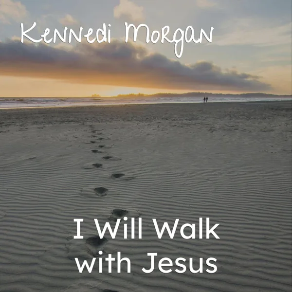 I Will Walk with Jesus — Kennedi Morgan