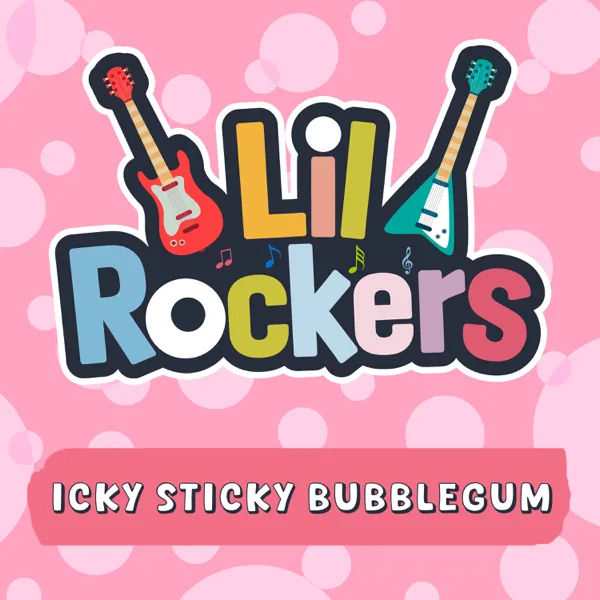 Icky Sticky Bubblegum — Lil Rockers