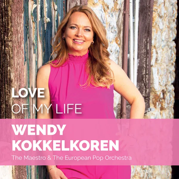 Love of My Life (feat. The Maestro & The European Pop Orchestra & Guido Dieteren) — Wendy Kokkelkoren