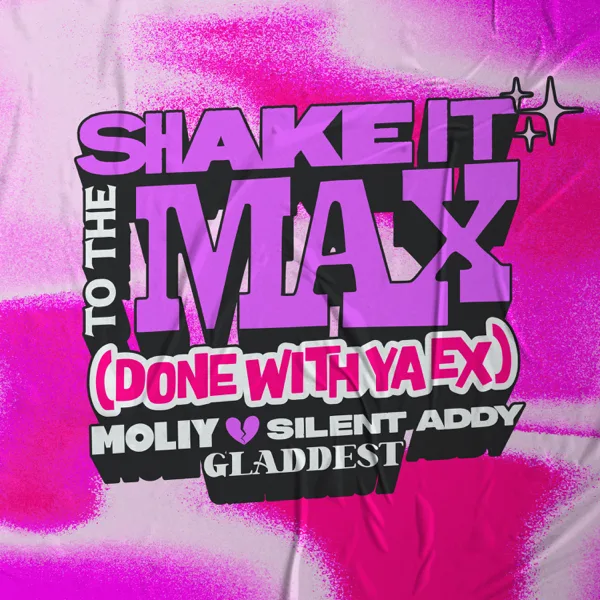 Shake It To The Max (Done With Ya Ex) — MOLIY, Silent Addy & Gladdest