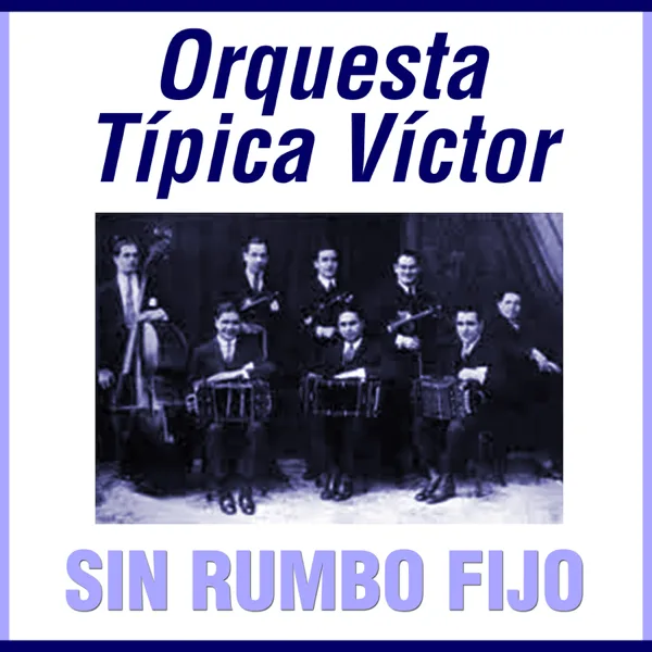 Sin Rumbo Fijo — Orquesta Típica Víctor