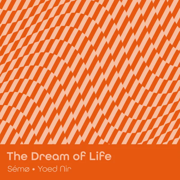 The Dream of Life — Sémo & Yoed Nir