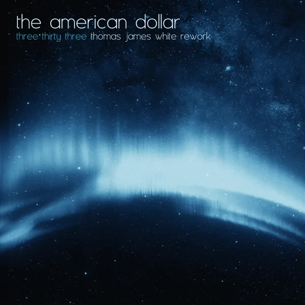 Three Thirty Three (Thomas James White Rework) — Thomas James White & The American Dollar