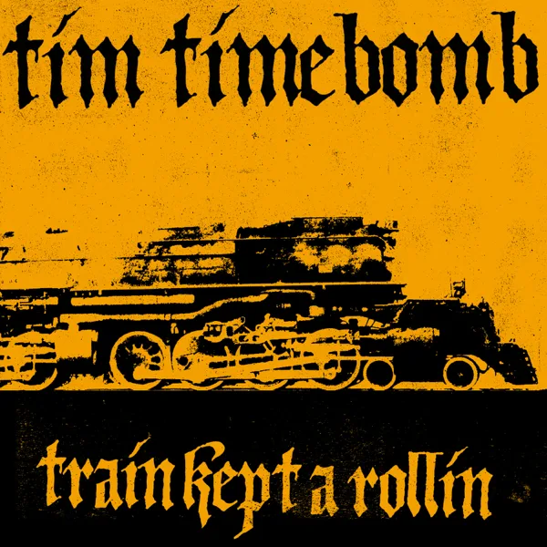 Train Kept a Rollin' — Tim Timebomb