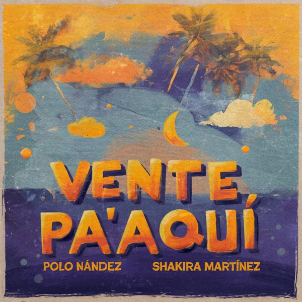 Vente Pa' Aquí — Polo Nandez & Shakira Martínez