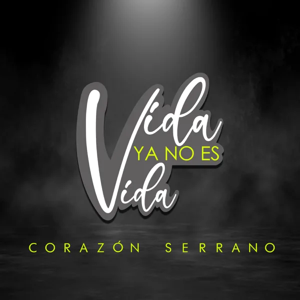 Vida Ya No Es Vida — Corazón Serrano